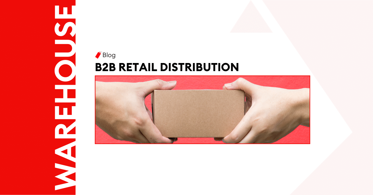 <strong>7 Key Components of Good B2B Retail Distribution&nbsp;</strong>&nbsp;